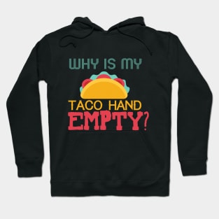 Why Is My Taco Hand Empty? Hoodie